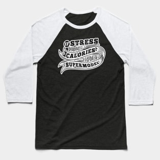 If stress burned calories Baseball T-Shirt